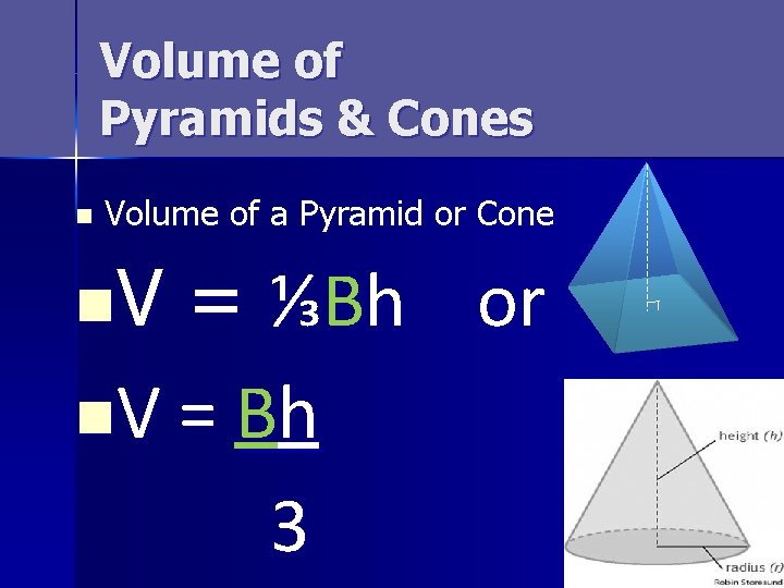 Volume of Pyramids & Cones n Volume of a Pyramid or Cone n. V