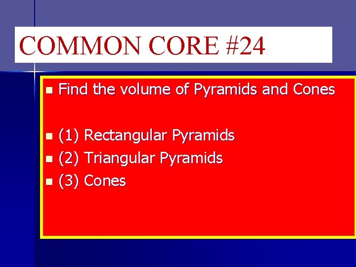 COMMON CORE #24 n Find the volume of Pyramids and Cones (1) Rectangular Pyramids