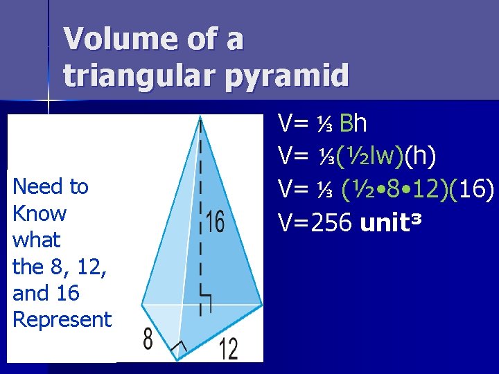 Volume of a triangular pyramid Need to Know what the 8, 12, and 16