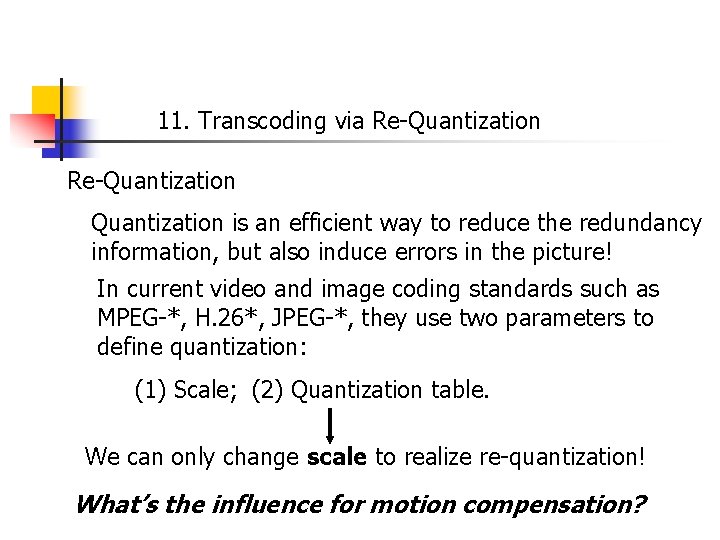 11. Transcoding via Re-Quantization is an efficient way to reduce the redundancy information, but