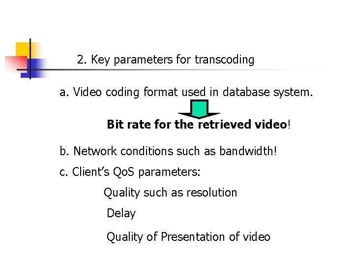 2. Key parameters for transcoding a. Video coding format used in database system. Bit