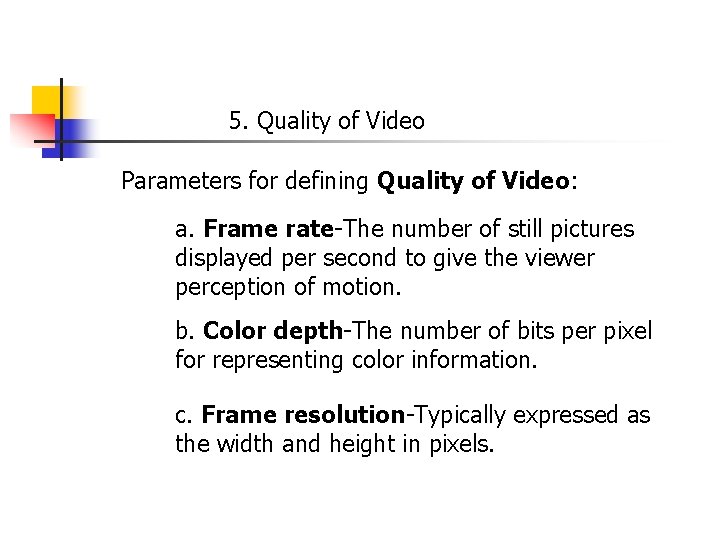 5. Quality of Video Parameters for defining Quality of Video: a. Frame rate-The number