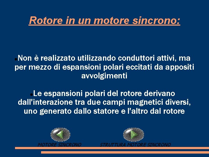 Rotore in un motore sincrono: Non è realizzato utilizzando conduttori attivi, ma per mezzo