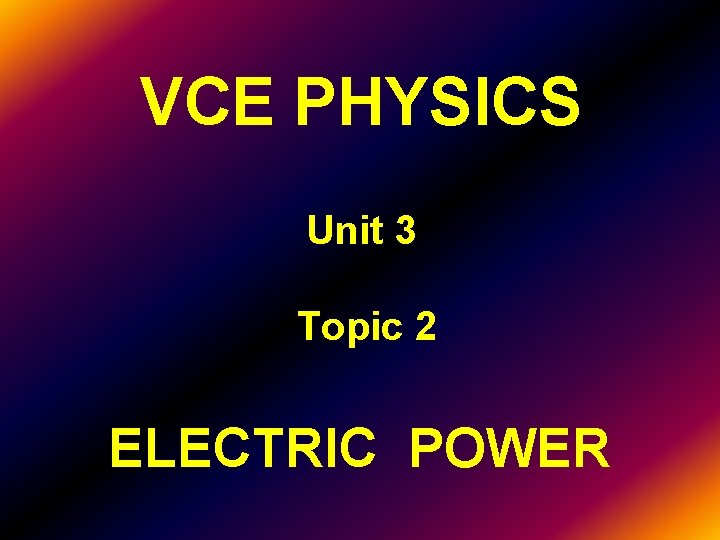 VCE PHYSICS Unit 3 Topic 2 ELECTRIC POWER 
