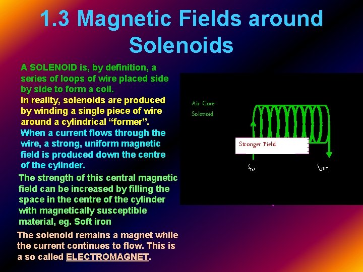 1. 3 Magnetic Fields around Solenoids A SOLENOID is, by definition, a series of