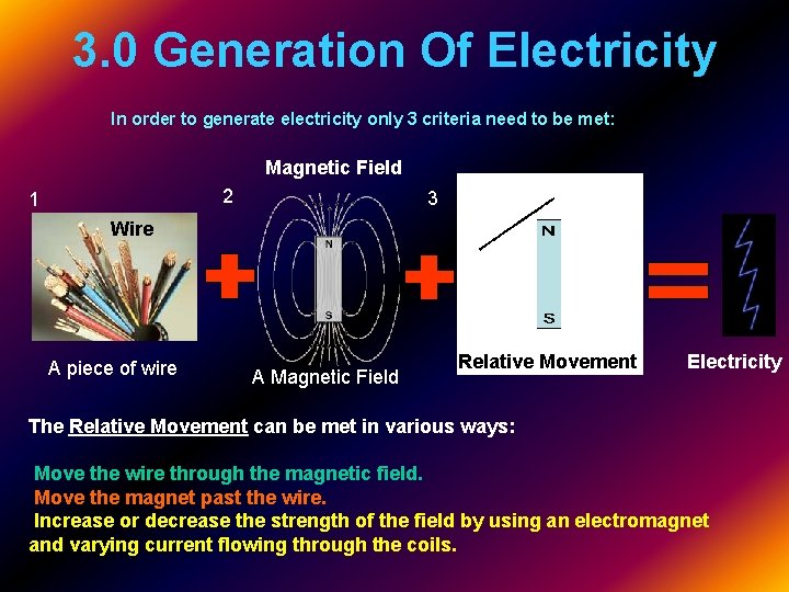 3. 0 Generation Of Electricity In order to generate electricity only 3 criteria need