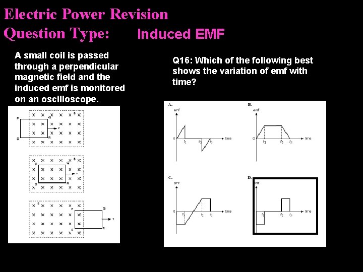 Electric Power Revision Question Type: Induced EMF A small coil is passed through a