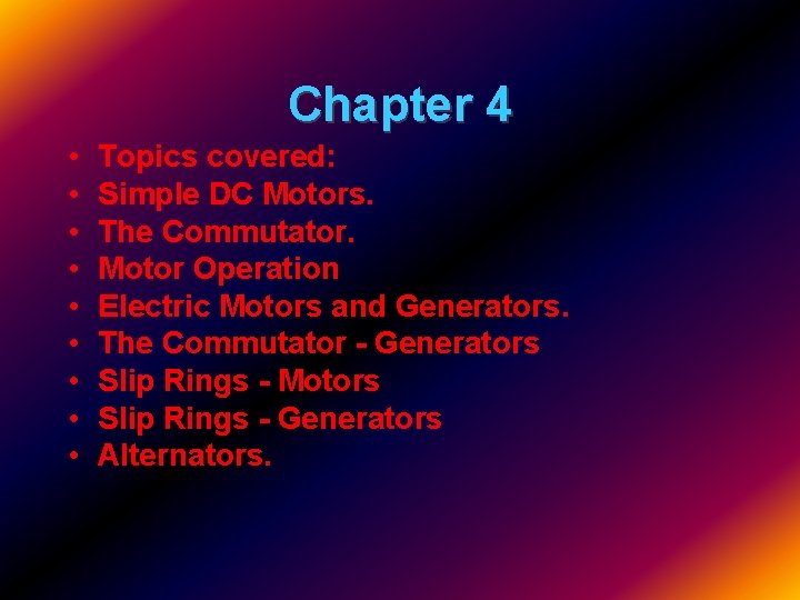 Chapter 4 • • • Topics covered: Simple DC Motors. The Commutator. Motor Operation