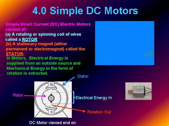 4. 0 Simple DC Motors Simple Direct Current (DC) Electric Motors consist of: (a)