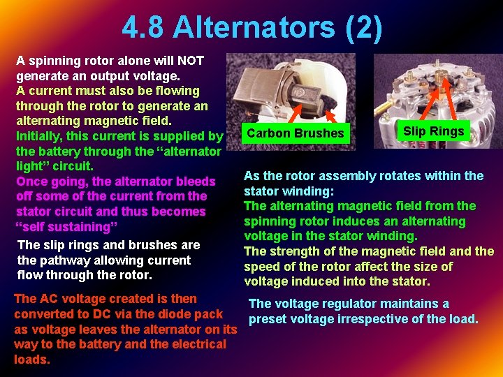 4. 8 Alternators (2) A spinning rotor alone will NOT generate an output voltage.