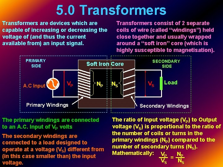 5. 0 Transformers are devices which are capable of increasing or decreasing the voltage