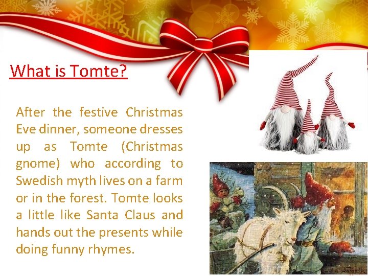 What is Tomte? After the festive Christmas Eve dinner, someone dresses up as Tomte