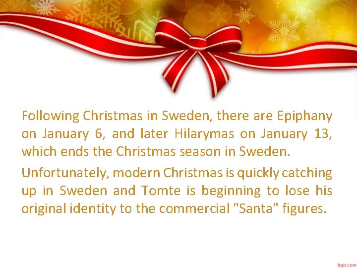 Following Christmas in Sweden, there are Epiphany on January 6, and later Hilarymas on