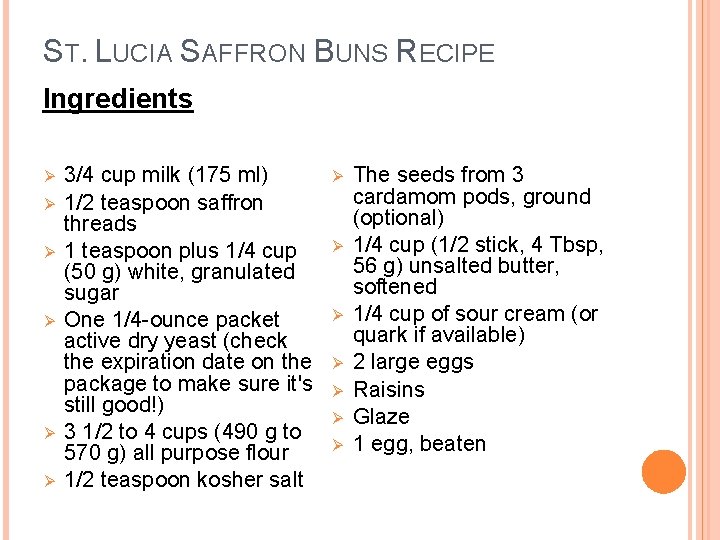 ST. LUCIA SAFFRON BUNS RECIPE Ingredients Ø Ø Ø 3/4 cup milk (175 ml)