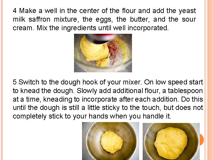 4 Make a well in the center of the flour and add the yeast