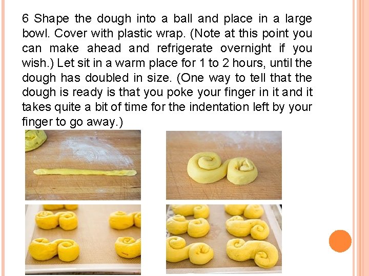 6 Shape the dough into a ball and place in a large bowl. Cover