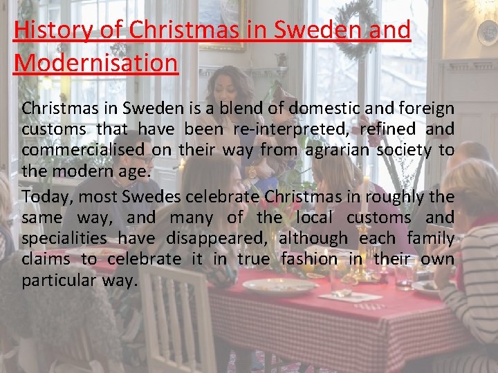 History of Christmas in Sweden and Modernisation Christmas in Sweden is a blend of