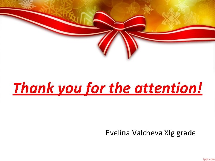 Thank you for the attention! Evelina Valcheva XIg grade 