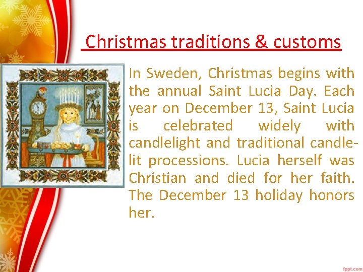 Christmas traditions & customs In Sweden, Christmas begins with the annual Saint Lucia Day.