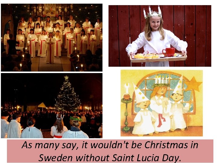 As many say, it wouldn't be Christmas in Sweden without Saint Lucia Day. 