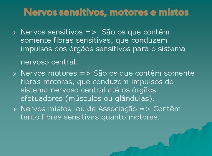 Nervos sensitivos, motores e mistos Ø Nervos sensitivos => São os que contêm somente