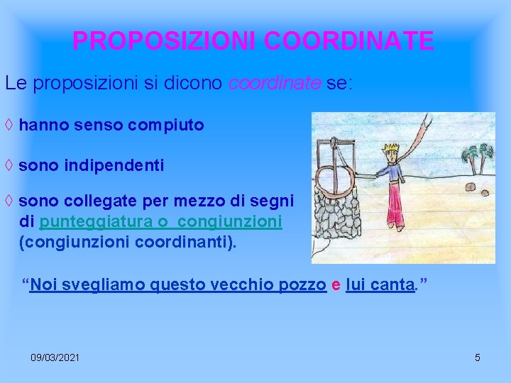 PROPOSIZIONI COORDINATE Le proposizioni si dicono coordinate se: ◊ hanno senso compiuto ◊ sono