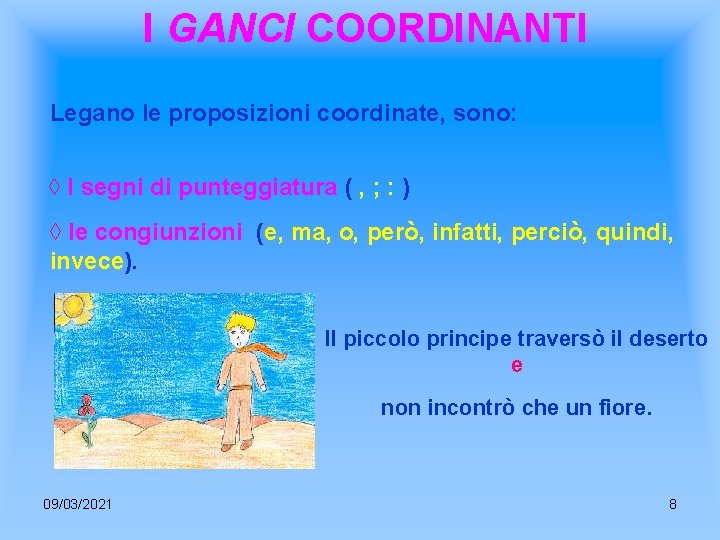 I GANCI COORDINANTI Legano le proposizioni coordinate, sono: ◊ I segni di punteggiatura (