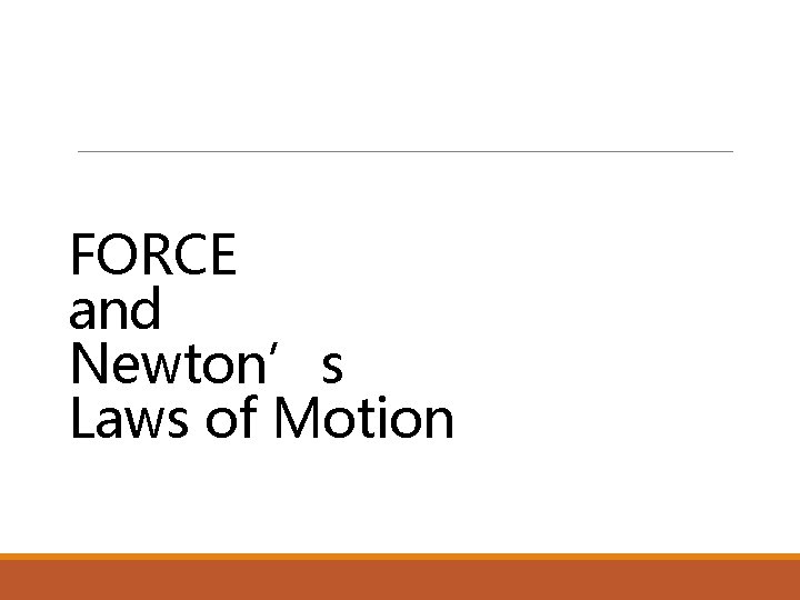 FORCE and Newton’s Laws of Motion 
