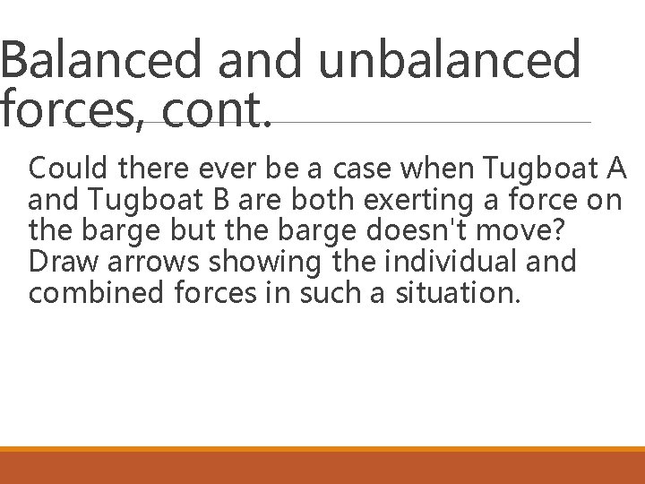 Balanced and unbalanced forces, cont. Could there ever be a case when Tugboat A