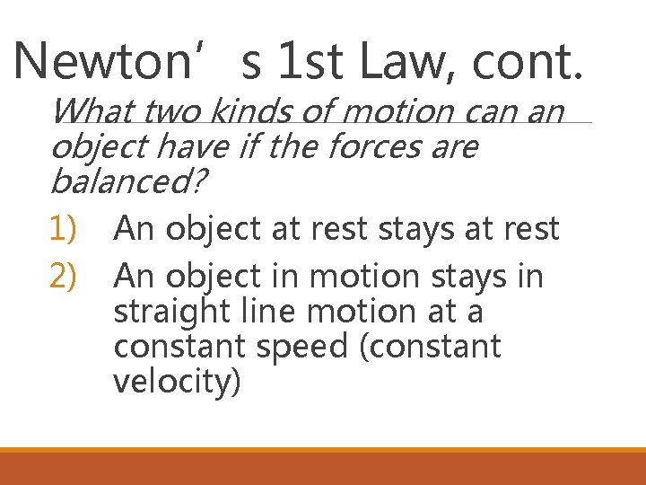 Newton’s 1 st Law, cont. What two kinds of motion can an object have