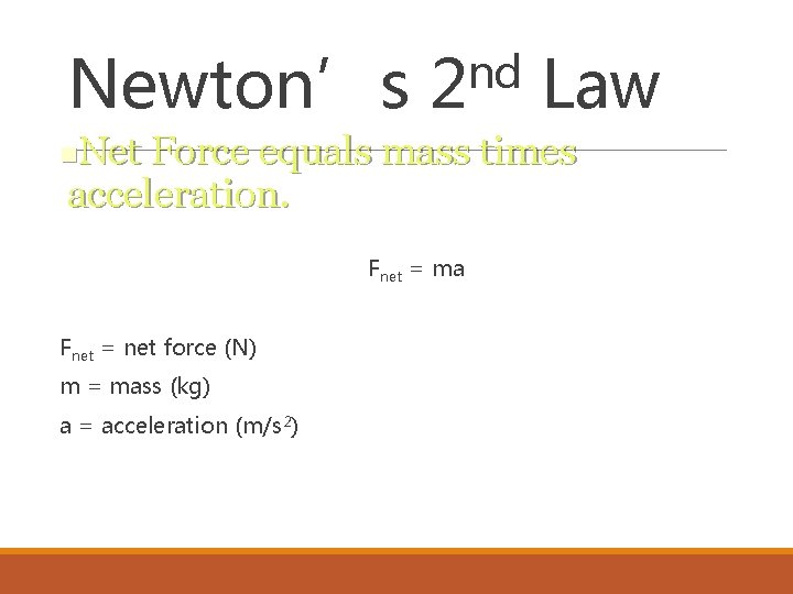nd Newton’s 2 Law Net Force equals mass times acceleration. n Fnet = ma