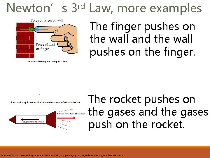 Newton’s 3 rd Law, more examples The finger pushes on the wall and the