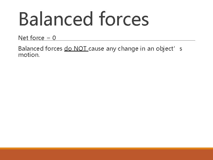 Balanced forces Net force = 0 Balanced forces do NOT cause any change in