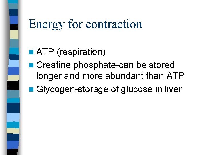 Energy for contraction n ATP (respiration) n Creatine phosphate-can be stored longer and more