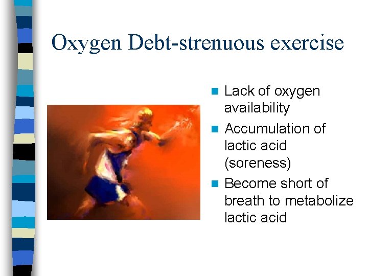 Oxygen Debt-strenuous exercise Lack of oxygen availability n Accumulation of lactic acid (soreness) n