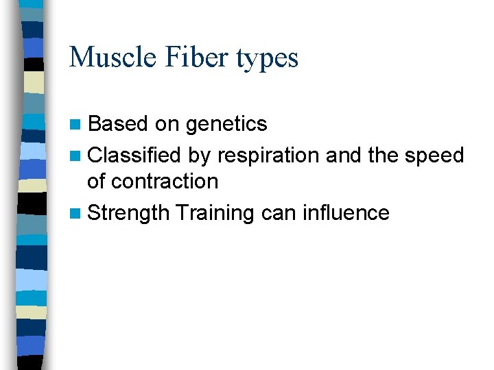 Muscle Fiber types n Based on genetics n Classified by respiration and the speed