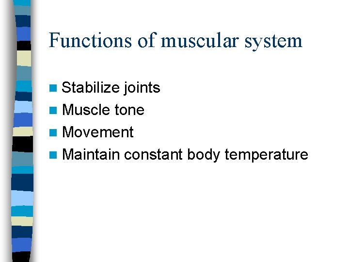 Functions of muscular system n Stabilize joints n Muscle tone n Movement n Maintain