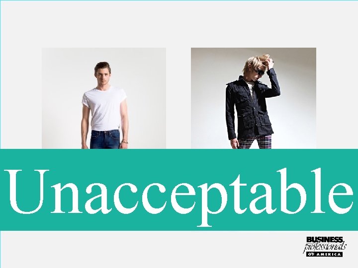 Unacceptable Skin tight or revealing clothing will not be tolerated. 