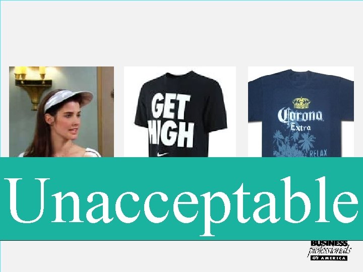 Unacceptable Clothing that is suggestive, obscene, or promotes illegal substances will not be tolerated.
