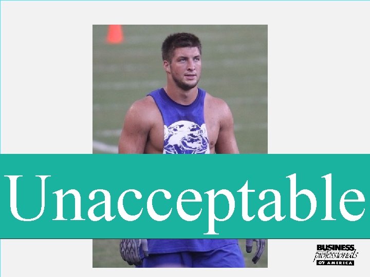 Unacceptable Shirts with cut outs will not be tolerated. 