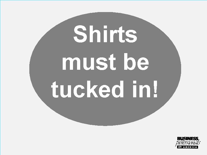 Shirts must be tucked in! 