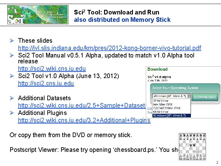 Sci 2 Tool: Download and Run also distributed on Memory Stick Ø These slides