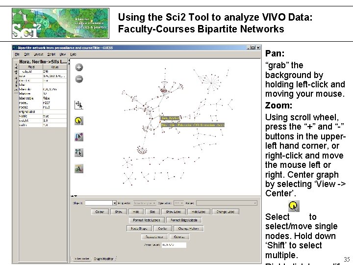 Using the Sci 2 Tool to analyze VIVO Data: Faculty-Courses Bipartite Networks Pan: “grab”