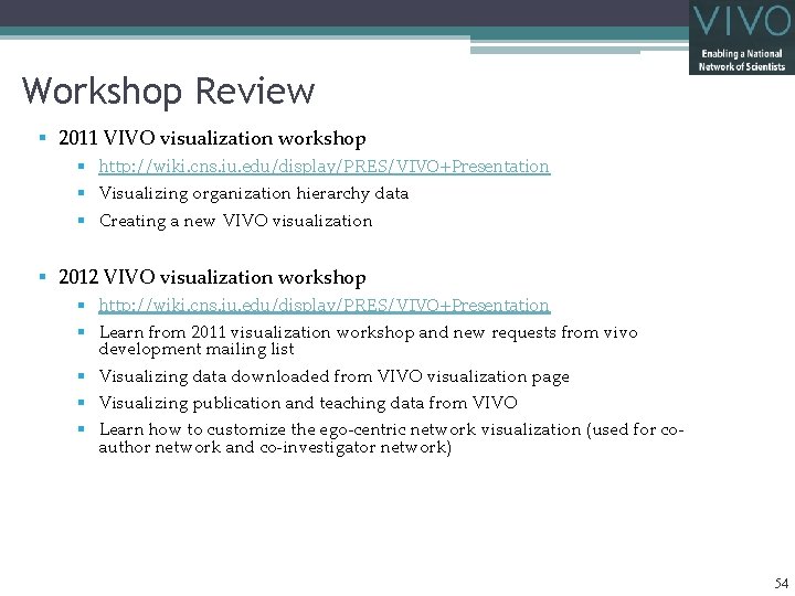 Workshop Review § 2011 VIVO visualization workshop § http: //wiki. cns. iu. edu/display/PRES/VIVO+Presentation §