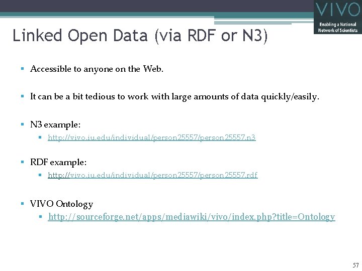 Linked Open Data (via RDF or N 3) § Accessible to anyone on the