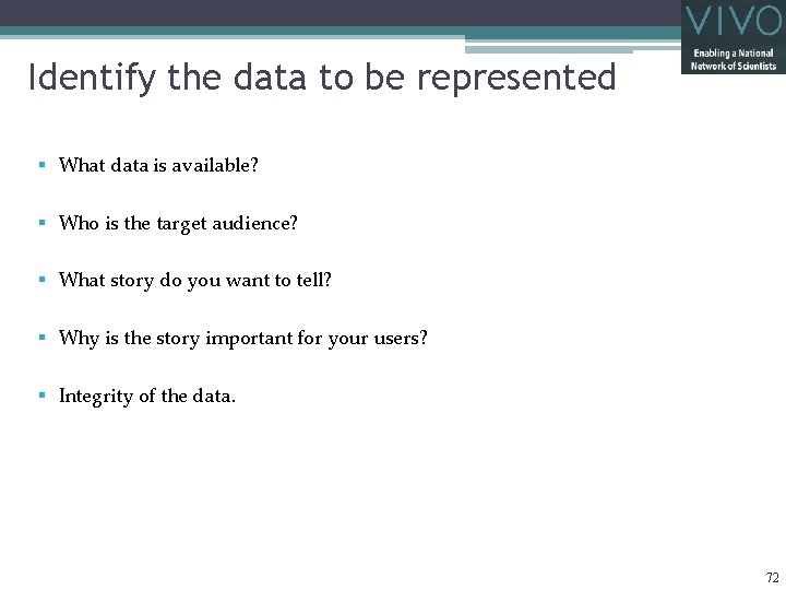 Identify the data to be represented § What data is available? § Who is