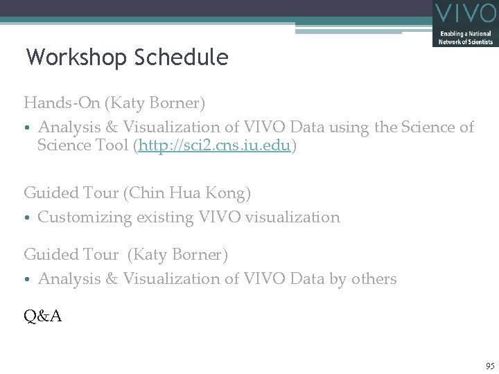 Workshop Schedule Hands-On (Katy Borner) • Analysis & Visualization of VIVO Data using the