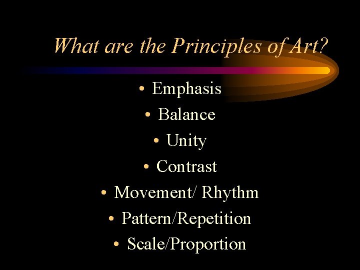 What are the Principles of Art? • Emphasis • Balance • Unity • Contrast