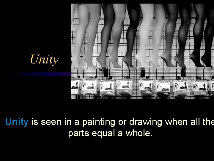 Unity is seen in a painting or drawing when all the parts equal a