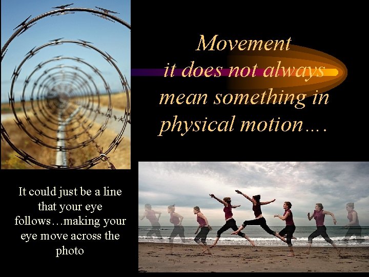 Movement it does not always mean something in physical motion…. It could just be